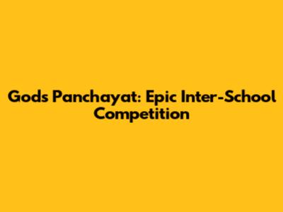 God's Panchayat: Epic Inter-School Competition
