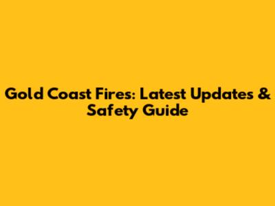 Gold Coast Fires: Latest Updates & Safety Guide