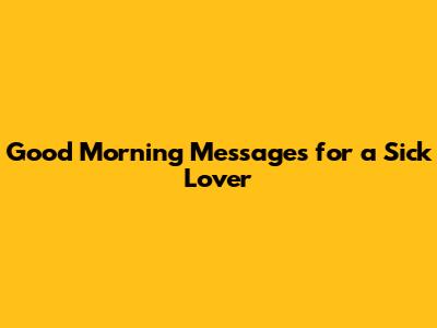 Good Morning Messages for a Sick Lover