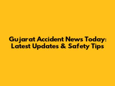 Gujarat Accident News Today: Latest Updates & Safety Tips