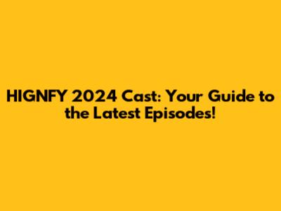 HIGNFY 2024 Cast: Your Guide to the Latest Episodes!