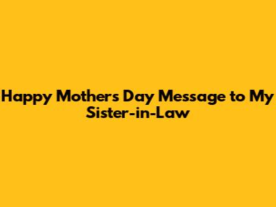 Happy Mother's Day Message to My Sister-in-Law