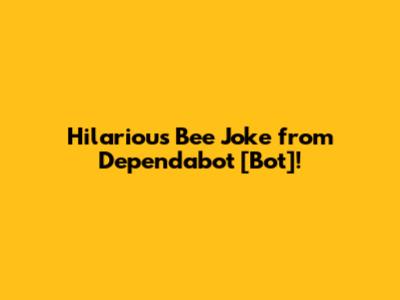 Hilarious Bee Joke from Dependabot [Bot]!