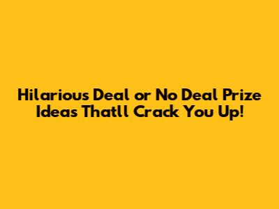 Hilarious Deal or No Deal Prize Ideas That'll Crack You Up!