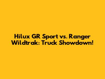 Hilux GR Sport vs. Ranger Wildtrak: Truck Showdown!