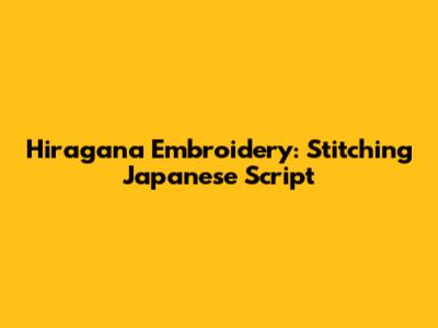 Hiragana Embroidery: Stitching Japanese Script