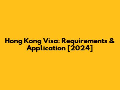 Hong Kong Visa: Requirements & Application [2024]