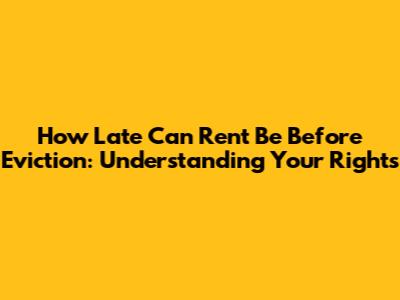 How Late Can Rent Be Before Eviction: Understanding Your Rights