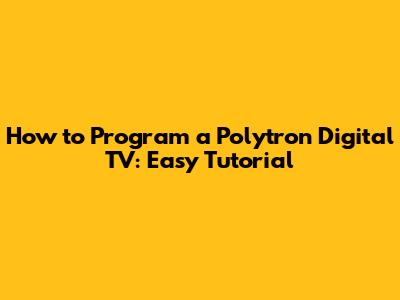 How to Program a Polytron Digital TV: Easy Tutorial