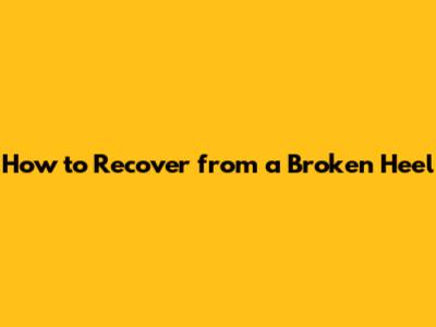 How to Recover from a Broken Heel