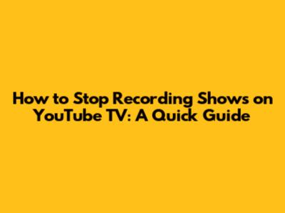 How to Stop Recording Shows on YouTube TV: A Quick Guide