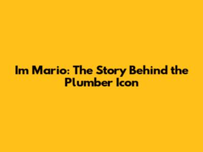 I'm Mario: The Story Behind the Plumber Icon