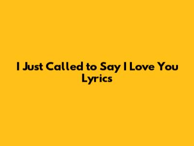I Just Called to Say I Love You Lyrics