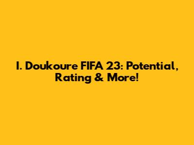 I. Doukoure FIFA 23: Potential, Rating & More!