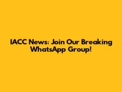IACC News: Join Our Breaking WhatsApp Group!