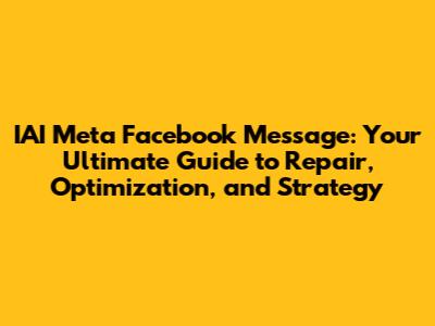 IAI Meta Facebook Message: Your Ultimate Guide to Repair, Optimization, and Strategy