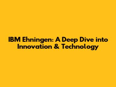 IBM Ehningen: A Deep Dive into Innovation & Technology