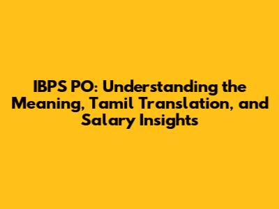 IBPS PO: Understanding the Meaning, Tamil Translation, and Salary Insights