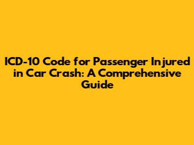 ICD-10 Code for Passenger Injured in Car Crash: A Comprehensive Guide