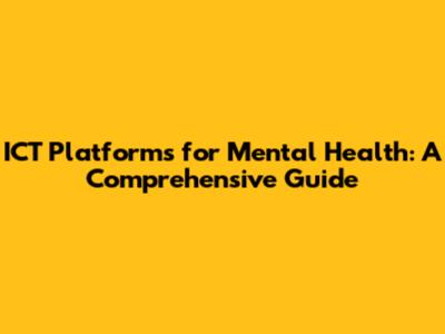 ICT Platforms for Mental Health: A Comprehensive Guide