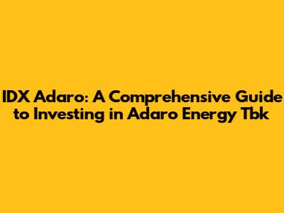 IDX Adaro: A Comprehensive Guide to Investing in Adaro Energy Tbk