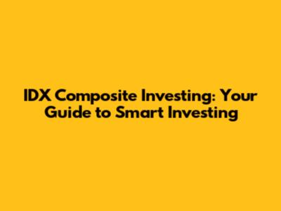IDX Composite Investing: Your Guide to Smart Investing