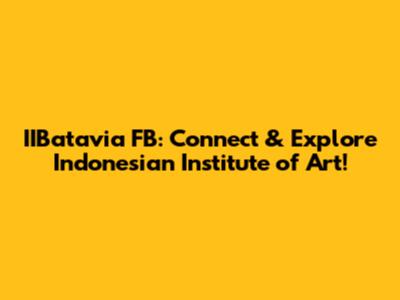 IIBatavia FB: Connect & Explore Indonesian Institute of Art!