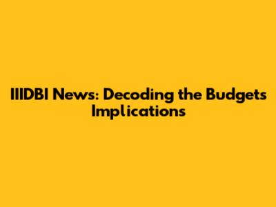 IIIDBI News: Decoding the Budget's Implications