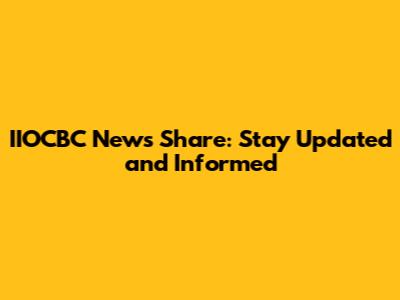 IIOCBC News Share: Stay Updated and Informed