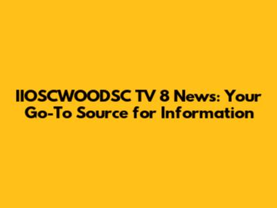 IIOSCWOODSC TV 8 News: Your Go-To Source for Information