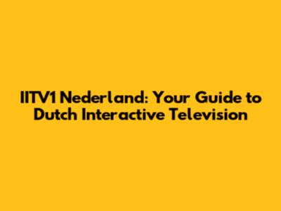 IITV1 Nederland: Your Guide to Dutch Interactive Television