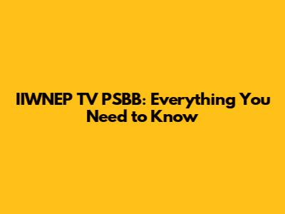 IIWNEP TV PSBB: Everything You Need to Know