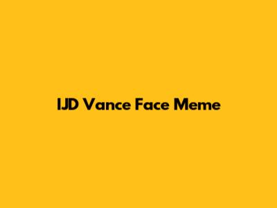 IJD Vance Face Meme
