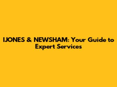 IJONES & NEWSHAM: Your Guide to Expert Services