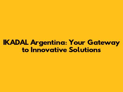 IKADAL Argentina: Your Gateway to Innovative Solutions