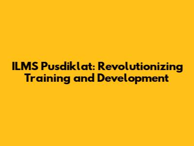 ILMS Pusdiklat: Revolutionizing Training and Development