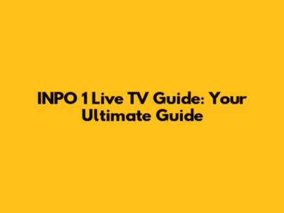 INPO 1 Live TV Guide: Your Ultimate Guide