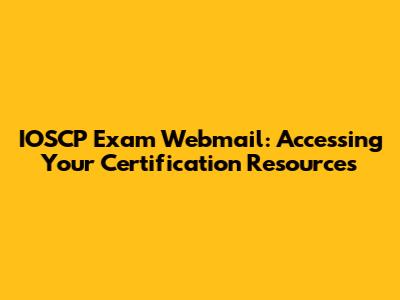 IOSCP Exam Webmail: Accessing Your Certification Resources