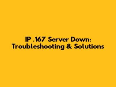 IP .167 Server Down: Troubleshooting & Solutions