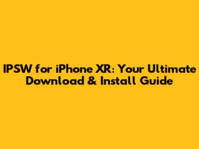 IPSW for iPhone XR: Your Ultimate Download & Install Guide