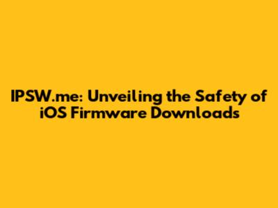 IPSW.me: Unveiling the Safety of iOS Firmware Downloads