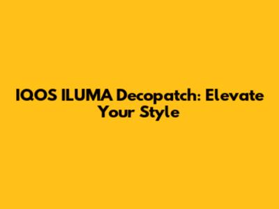 IQOS ILUMA Decopatch: Elevate Your Style