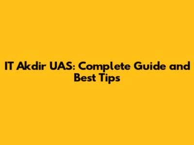 IT Akdir UAS: Complete Guide and Best Tips