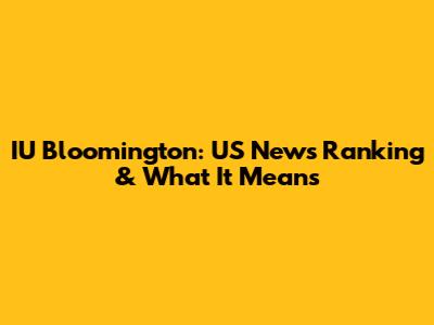 IU Bloomington: US News Ranking & What It Means