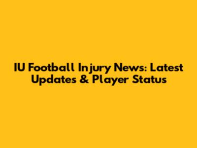 IU Football Injury News: Latest Updates & Player Status