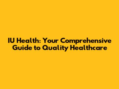 IU Health: Your Comprehensive Guide to Quality Healthcare