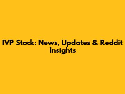 IVP Stock: News, Updates & Reddit Insights