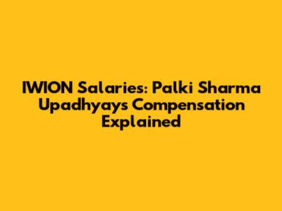 IWION Salaries: Palki Sharma Upadhyay's Compensation Explained