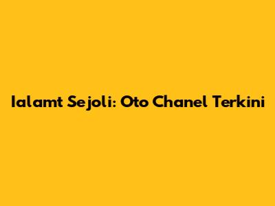 Ialamt Sejoli: Oto Chanel Terkini