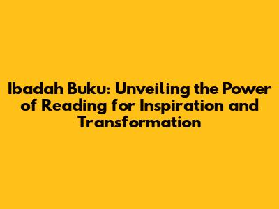 Ibadah Buku: Unveiling the Power of Reading for Inspiration and Transformation